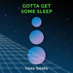 Gotta Get Some Sleep - nosy beats