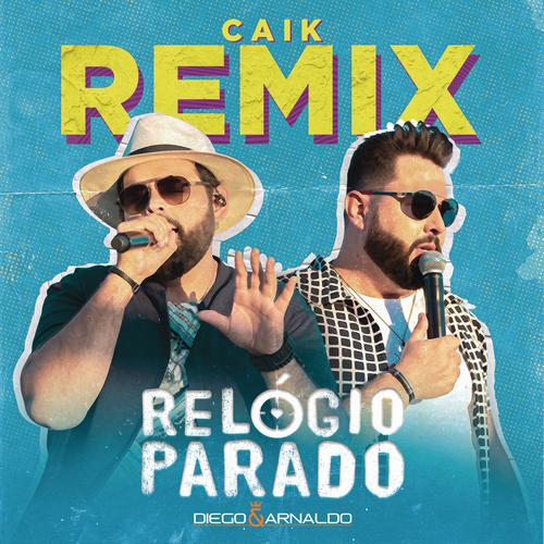 Relógio Parado (Caik Remix) - Diego & Arnaldo