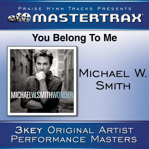 You Belong To Me [Performance Tracks] - Michael W. Smith