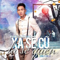 Xa Sẽ Cũ, Lạ Sẽ Quen (Single) - Phạm Thành Sang