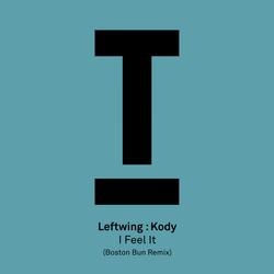 I Feel It (Boston Bun Remix) - Leftwing : Kody