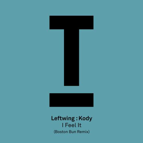 I Feel It (Boston Bun Remix) - Leftwing : Kody
