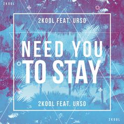 Need You To Stay (Single) - 2Kool
