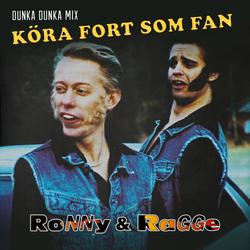 Köra fort som fan (Dunka dunka mix) - Ronny & Ragge