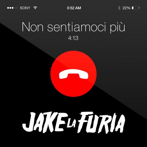Non sentiamoci pìu - Jake La Furia