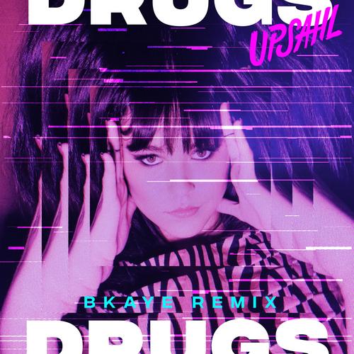 Drugs (BKAYE Remix) - UPSAHL