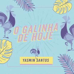 O Galinha de Hoje - Yasmin Santos