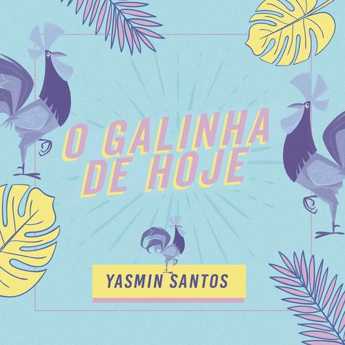 O Galinha de Hoje - Yasmin Santos