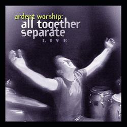 Ardent Worship: All Together Separate Live - All Together Separate