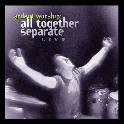 Ardent Worship: All Together Separate Live - All Together Separate