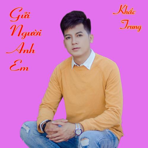 Gửi Người Anh Em (Single) - Khắc Trung