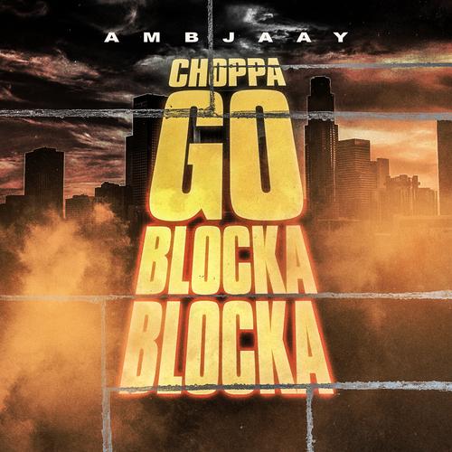 Choppa Go Blocka Blocka - Ambjaay