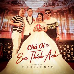 Chú Ơi Em Thích Anh (Single) - Võ Đình Nam