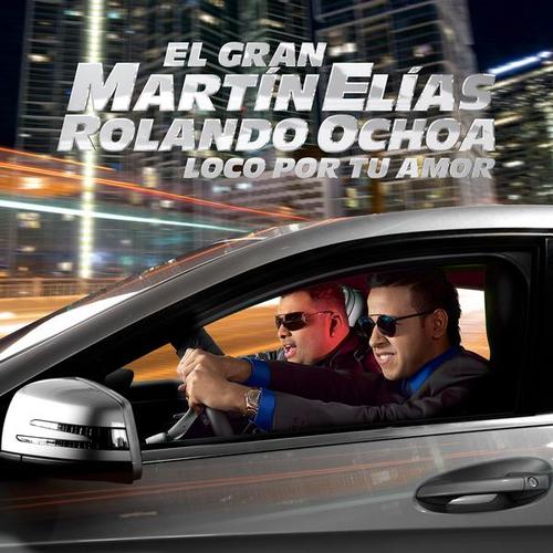 Loco por Tu Amor - El Gran Martín Elías