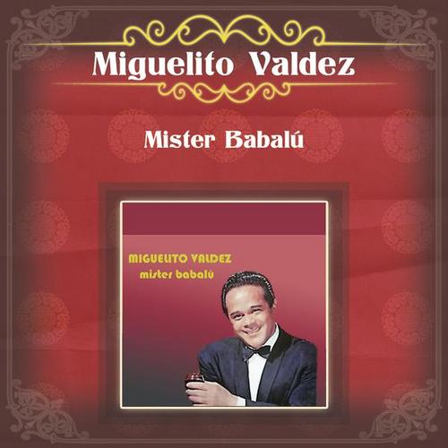Mister Babalu... - Miguelito Valdez