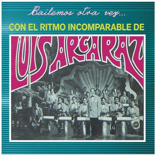 Bailemos Otra Vez Con el Ritmo Incomparable de - Luis Arcaraz y Su Orquesta