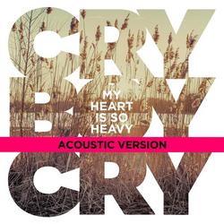 My Heart Is So Heavy (Acoustic Version) - Cry Boy Cry