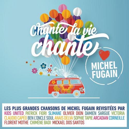Chante la vie chante (Love Michel Fugain) - Love Michel Fugain