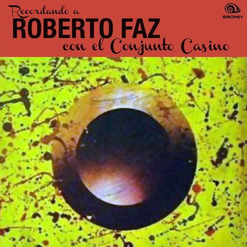 Recordando a Roberto Faz (Remasterizado) - Roberto Faz