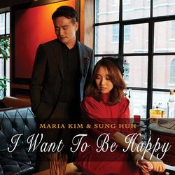 I Want to Be Happy - Maria Kim