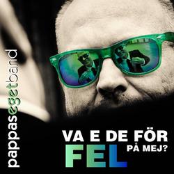 Va e de för fel på mej - Pappas Eget Band