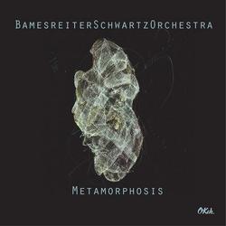 Metamorphosis - BamesreiterSchwartzOrchestra