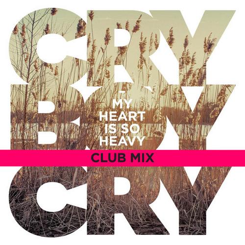 My Heart Is So Heavy (Club Mix) - Cry Boy Cry