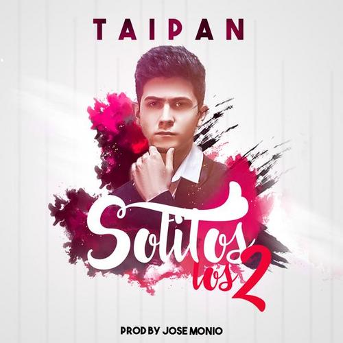 Solitos los 2 - Taipan