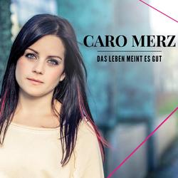 Das Leben meint es gut - Caro Merz