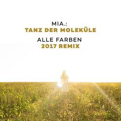 Tanz der Moleküle (Alle Farben 2017 Remix) - Mia.