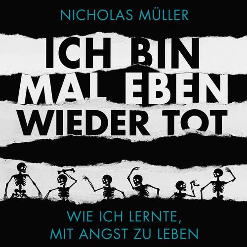Ich bin mal eben wieder tot - wie ich lernte, mit Angst zu leben - Nicholas Müller