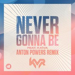 Never Gonna Be (Anton Powers Remix) - KVR