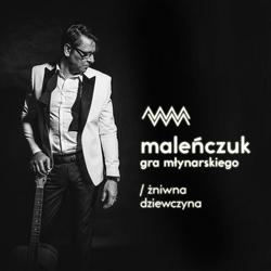 Maleńczuk Gra Młynarskiego - Maciej Malenczuk