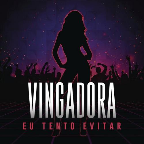 Eu Tento Evitar - Vingadora