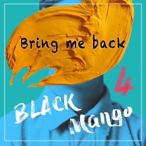 Bring Me Back (Single) - Black Mango