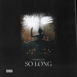 So Long (Single) - Yungeen Ace