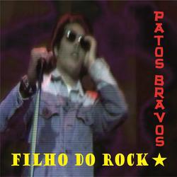 Filho do Rock - Patos Bravos