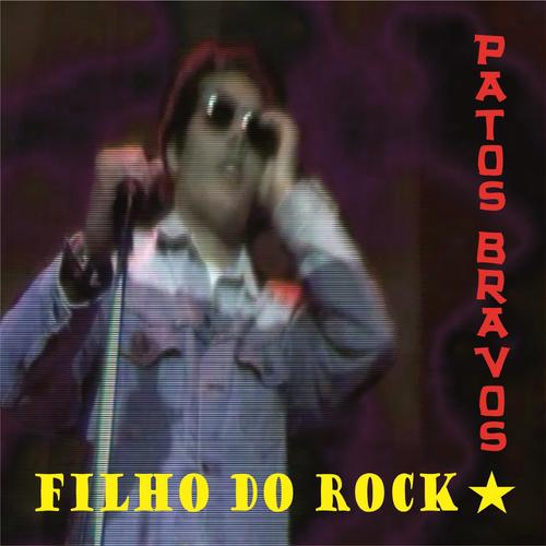 Filho do Rock - Patos Bravos