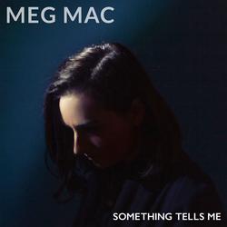 Something Tells Me (Single) - Meg Mac