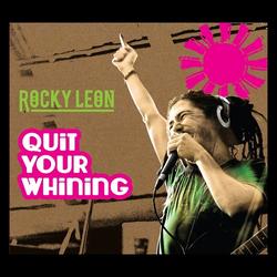 Quit Your Whining - Rocky Leon