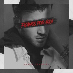 Ficamos Por Aqui (Single) - David Carreira