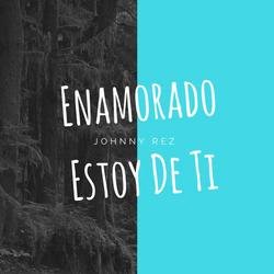 Enamorado Estoy De Ti (Shape Of You) (Spanish Version) (Single) - Johnny Rez