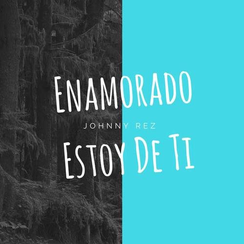 Enamorado Estoy De Ti (Shape Of You) (Spanish Version) (Single) - Johnny Rez