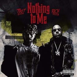 Nothing To Me (Single) - Tdot Illdude -  Rich Rocka