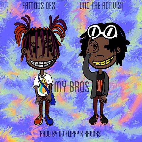 My Bros (Single) - Famous Dex -  UnoTheActivist