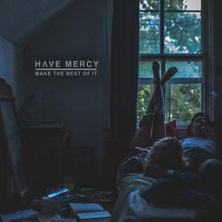 Make The Best Of It - Have Mercy
