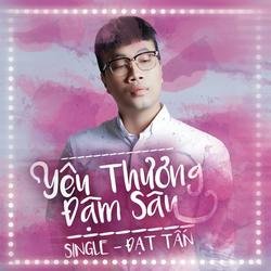 Yêu Thương Đậm Sâu (Single) - Đạt Tấn