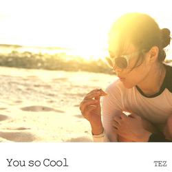 You So Cool (Single) - Tezufeff