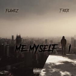 Me, Myself & I (Single) - ThaRealFlamez - T-Rex