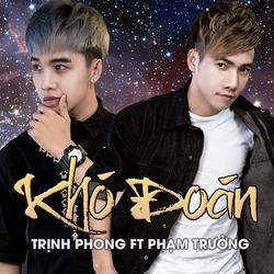 Khó Đoán - Trịnh Phong -  Phạm Trưởng